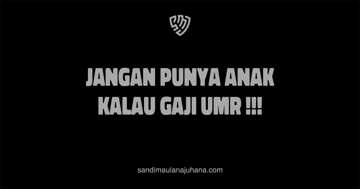 Jangan Punya Anak Kalau Gaji UMR !!!