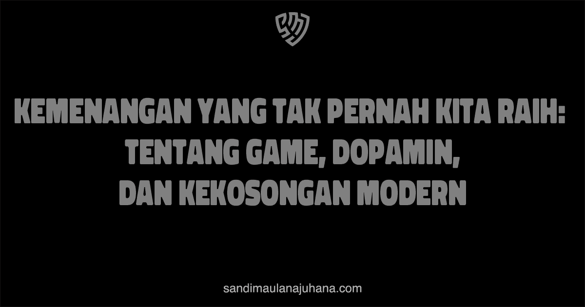 Kemenangan yang Tak Pernah Kita Raih: Tentang Game, Dopamin, dan Kekosongan Modern