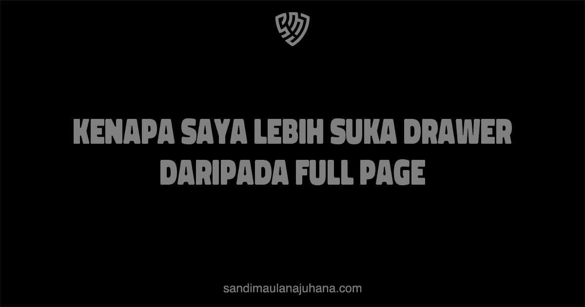 Kenapa Saya Lebih Suka Drawer Daripada Full Page