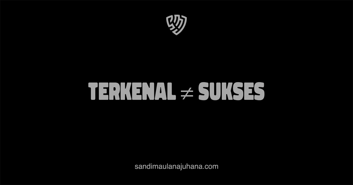 Terkenal ≠ Sukses: Membangun Nilai dalam Diam