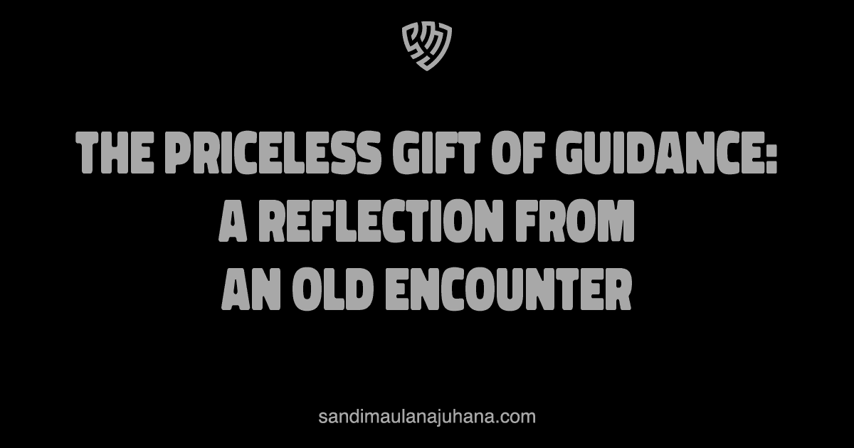 The Priceless Gift of Guidance: A Reflection from an Old Encounter