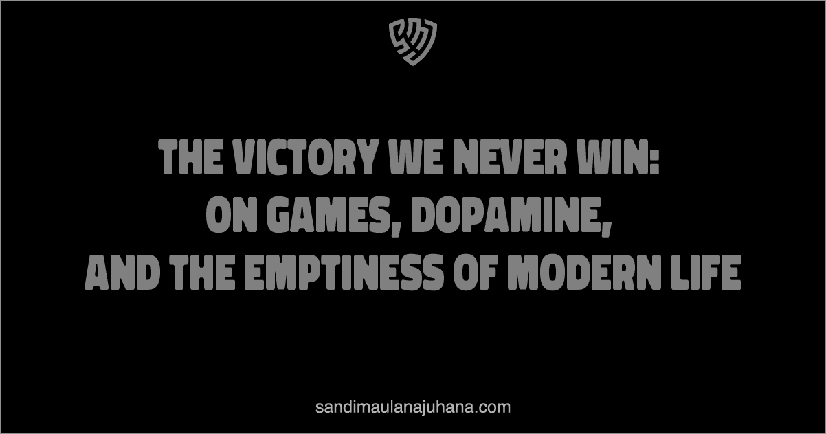 The Victory We Never Win: On Games, Dopamine, and the Emptiness of Modern Life