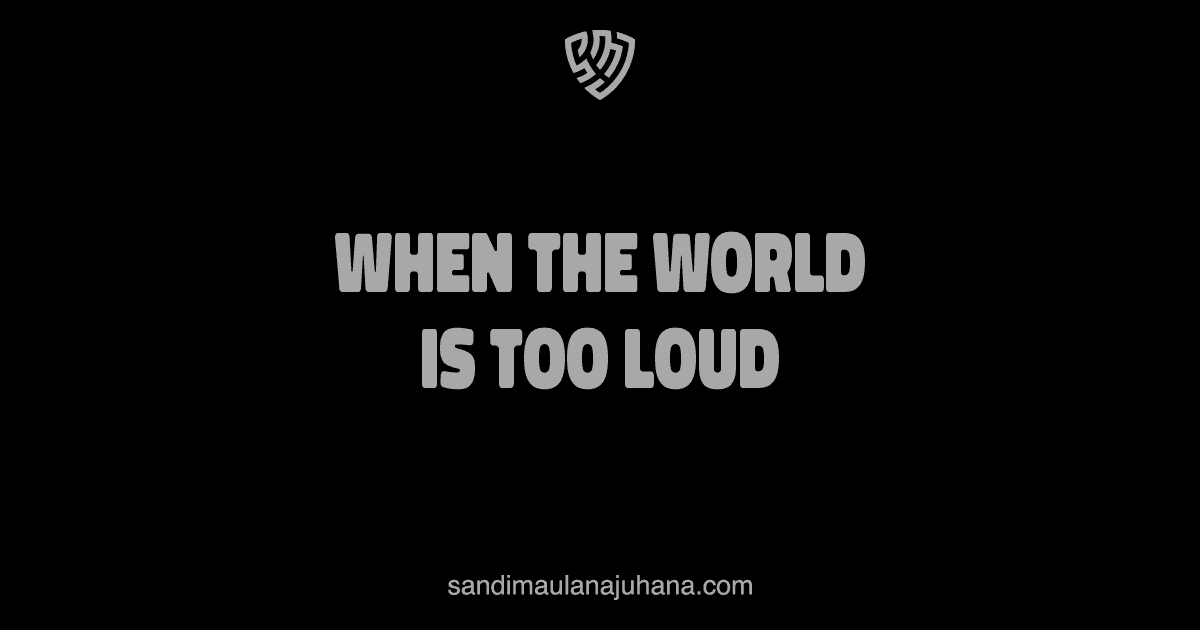 When the World Is Too Loud